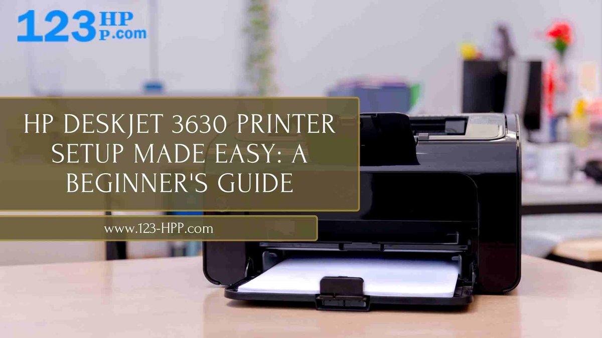 HP Deskjet 3630 Printer Setup Made Easy: A Beginner's Guide