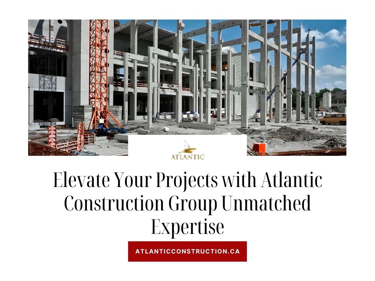 Elevate Your Projects with Atlantic Construction Group Unmatched Expertise