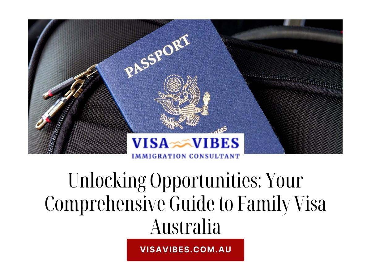 Unlocking Opportunities: Your Comprehensive Guide to Family Visa Australia