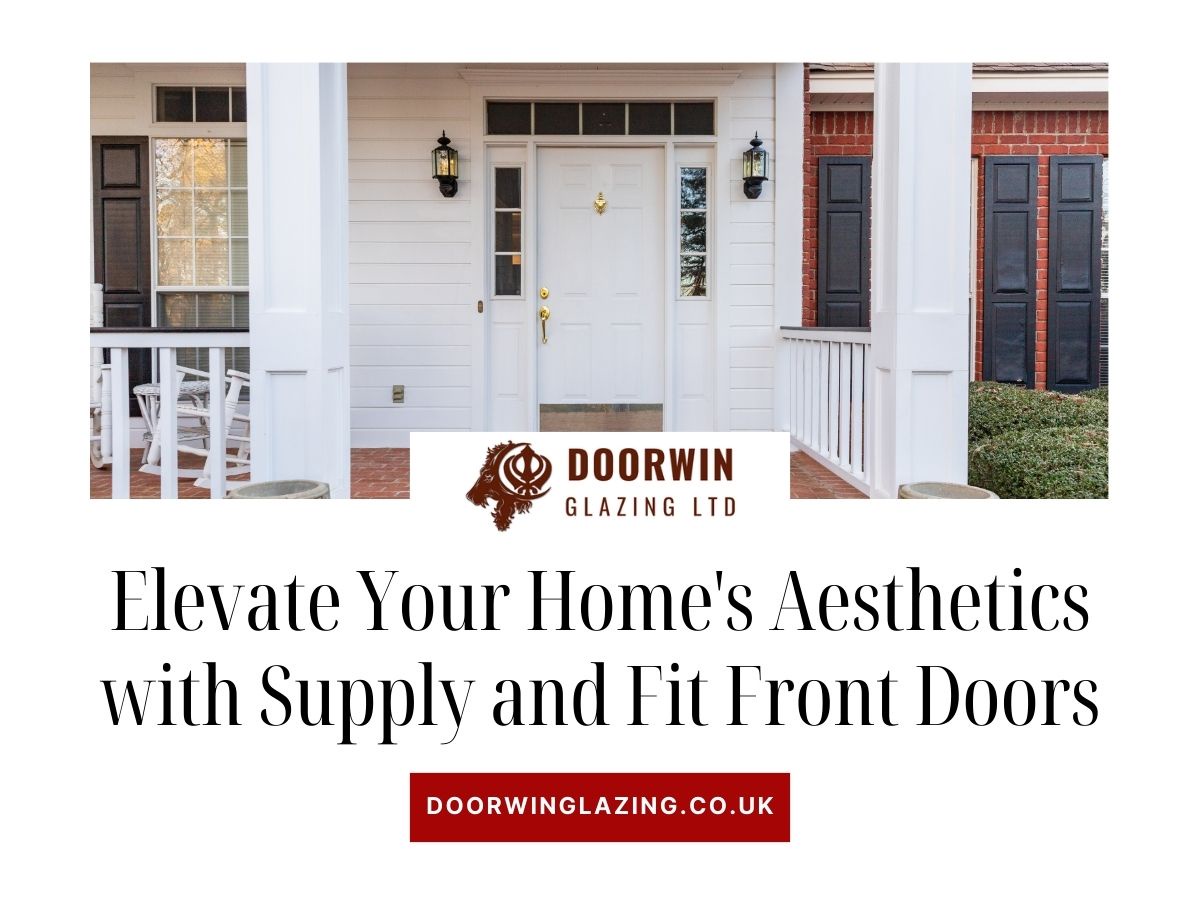 Elevate Your Home's Aesthetics with Supply and Fit Front Doors