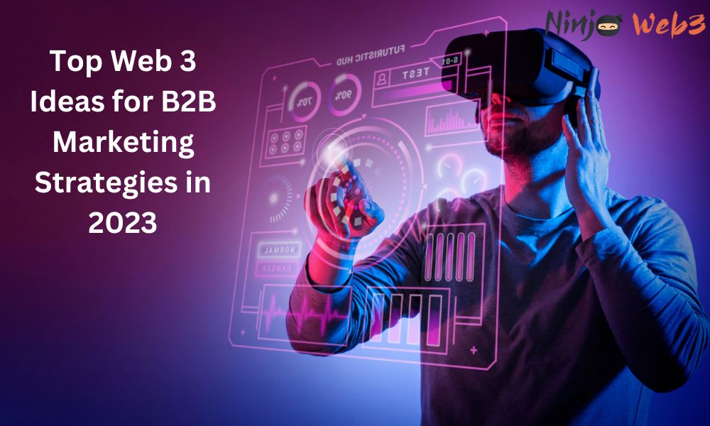 Best Web 3.0 Ideas For B2B Marketers For 2023