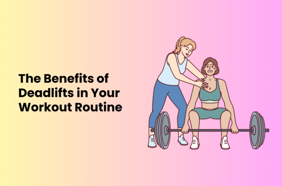 The Benefits of Deadlifts in Your Workout Routine