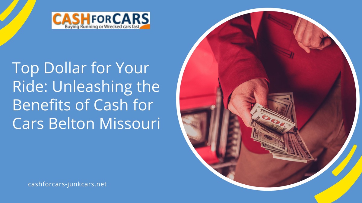 Top Dollar for Your Ride: Unleashing the Benefits of Cash for Cars Belton Missouri