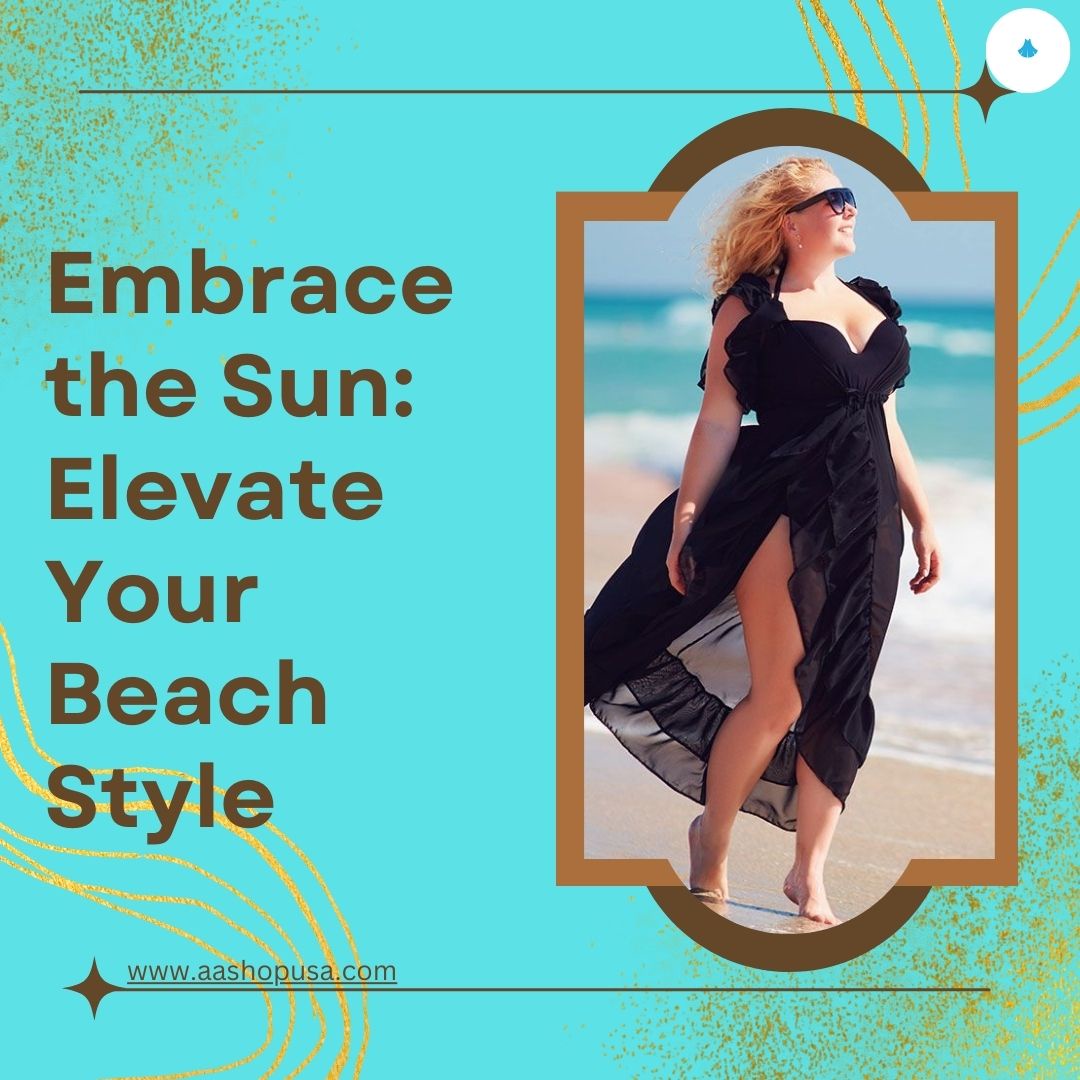 Embrace the Sun: Elevate Your Beach Style