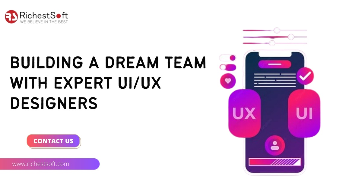 Building a Dream Team with Expert UI/UX Designers