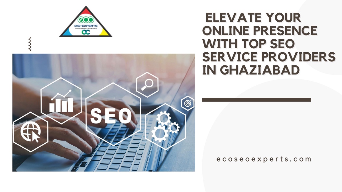 Elevate Your Online Presence with Top SEO Service Providers in Ghaziabad