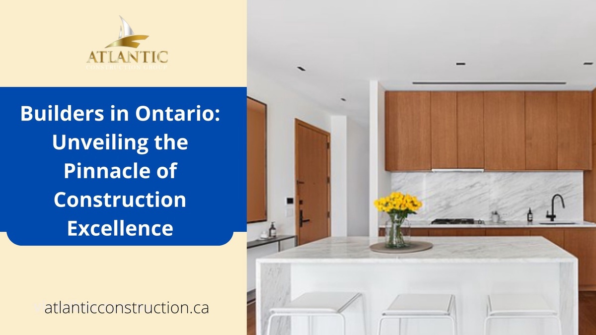 Builders in Ontario: Unveiling the Pinnacle of Construction Excellence