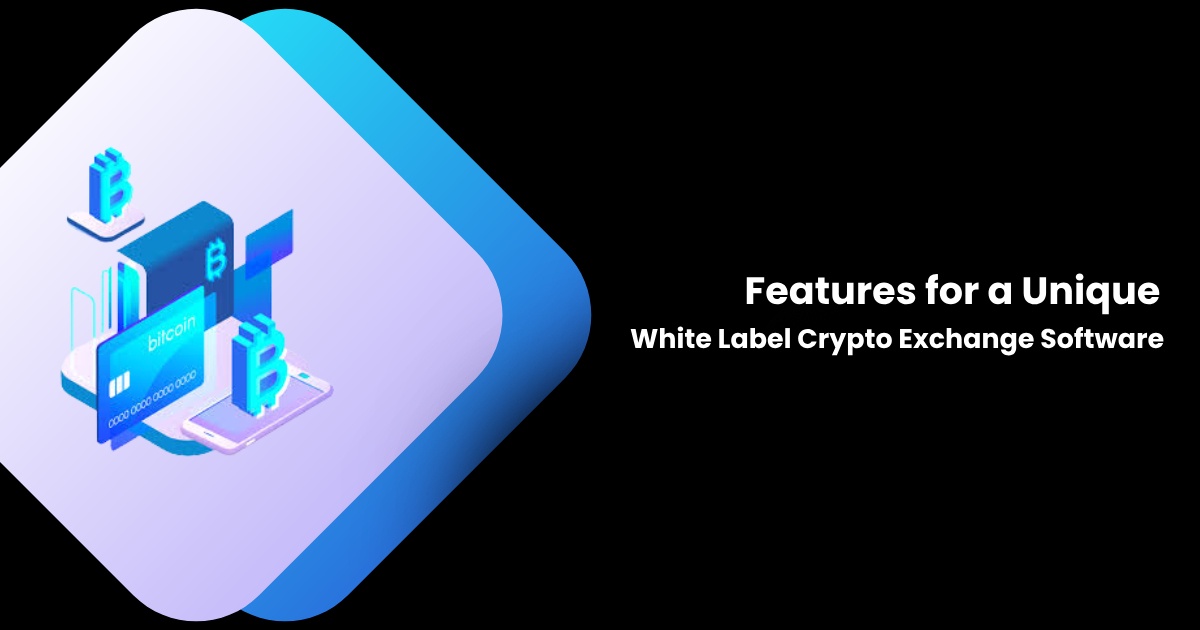 Features for a Unique White Label Crypto Exchange Development