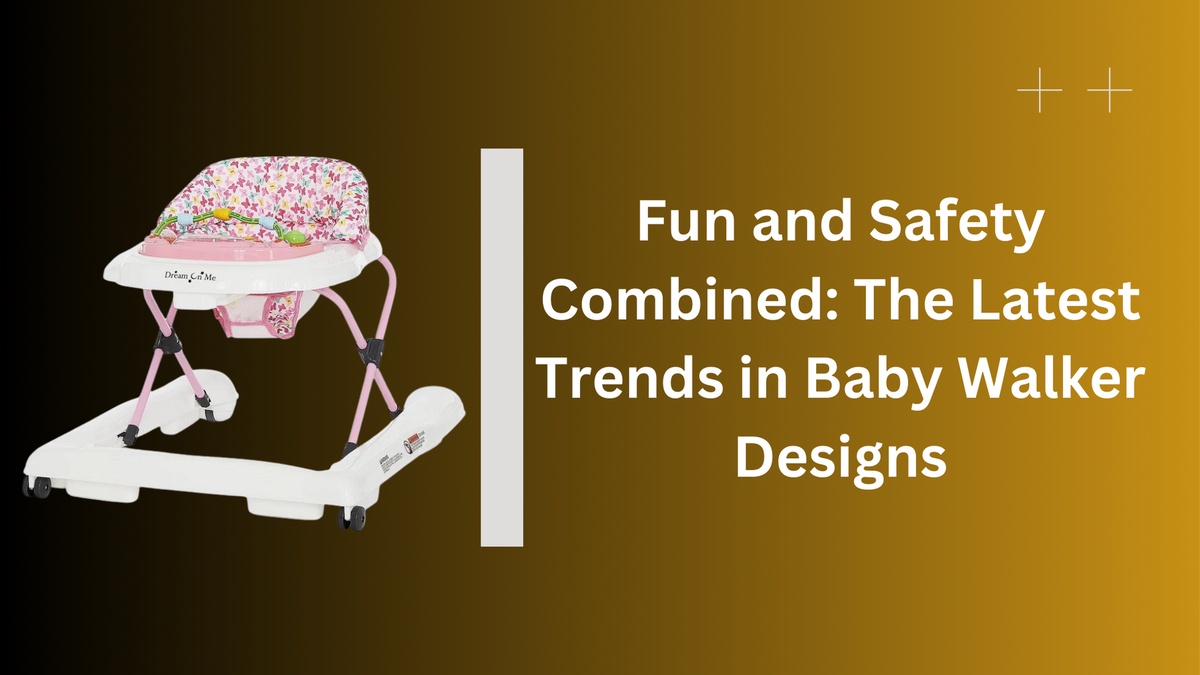 Fun and Safety Combined: The Latest Trends in Baby Walker Designs