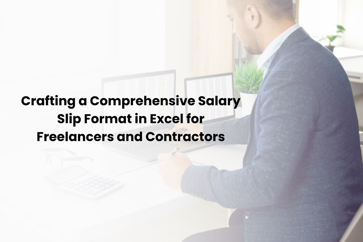 Crafting a Comprehensive Salary Slip Format in Excel for Freelancers and Contractors