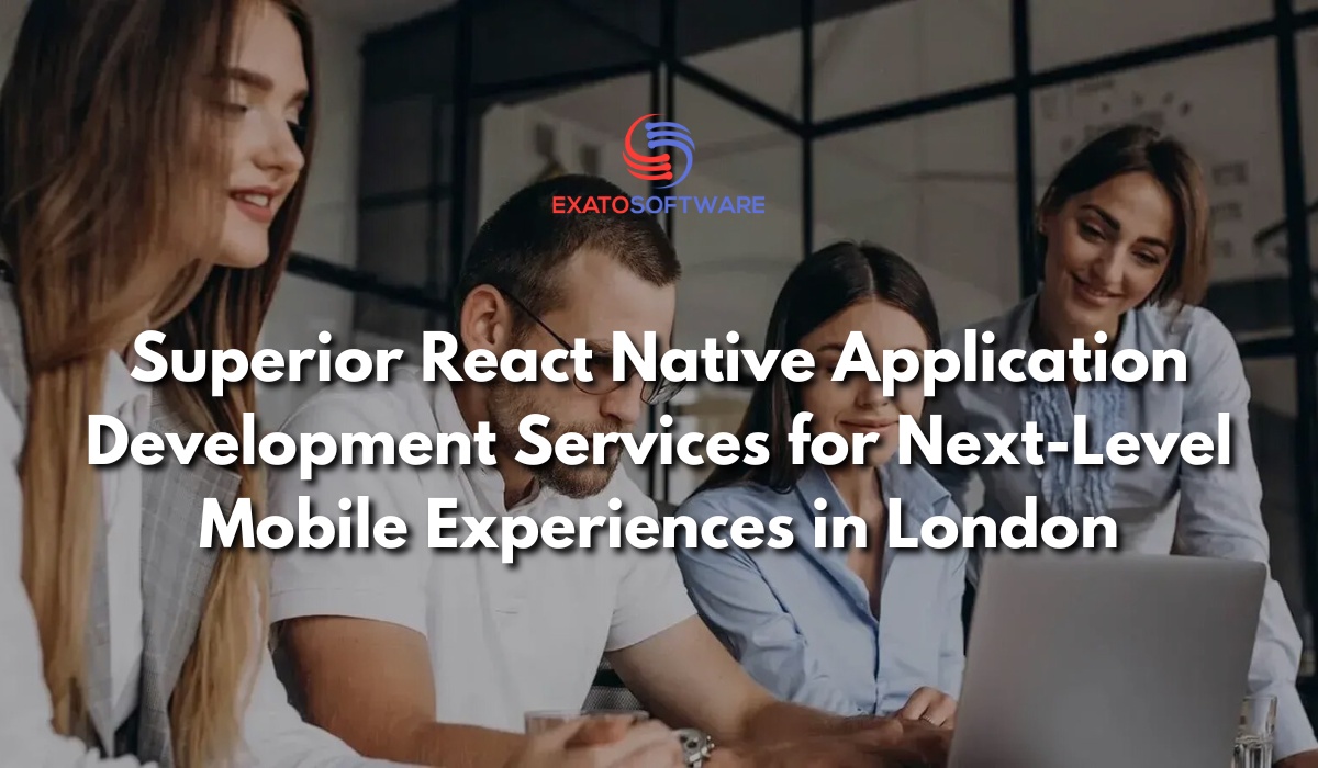 Superior React Native mobile app development in London Services for Next-Level Mobile Experience
