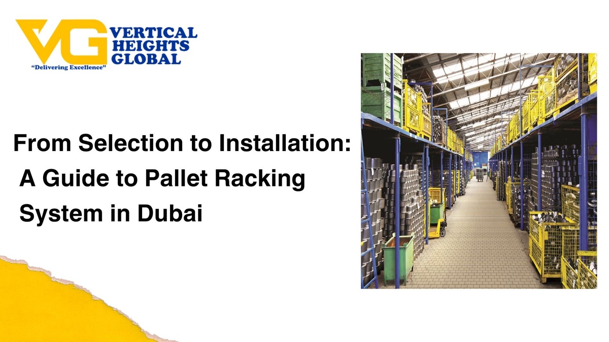 From Selection to Installation: A Guide to Pallet Racking System in Dubai