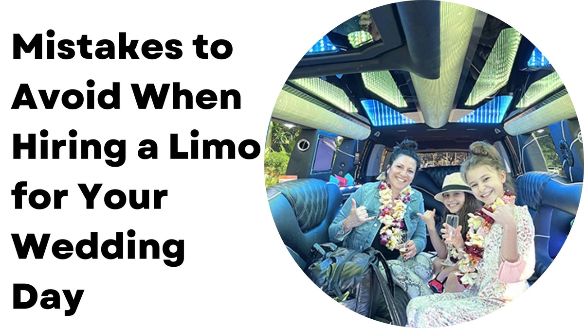 Mistakes to Avoid When Hiring a Limo for Your Wedding Day