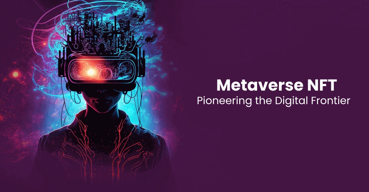 Metaverse NFT: Pioneering the Digital Frontier