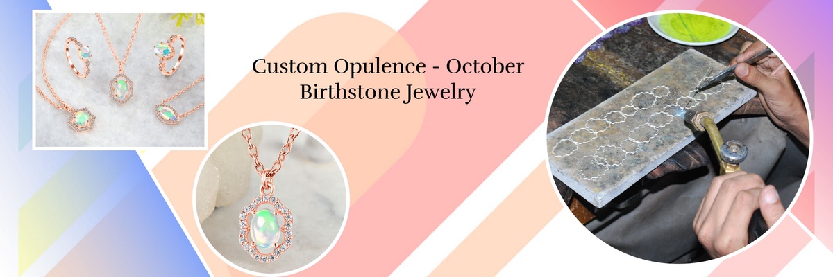 Customized October Birthstone Jewelry: Grandeur of Opal