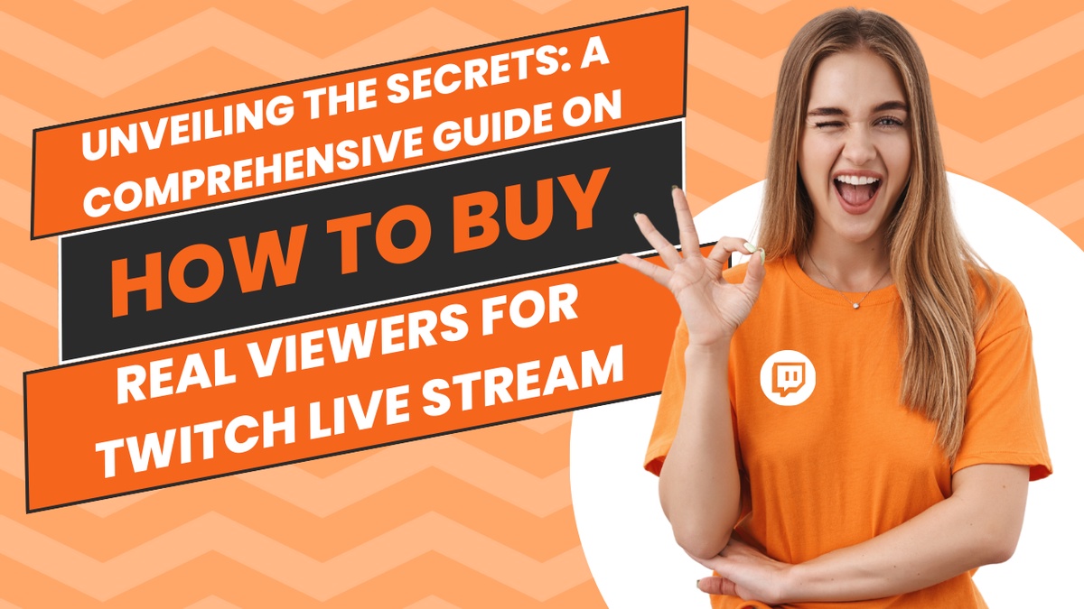 Unveiling the Secrets: A Comprehensive Guide on How to Buy Real Viewers for Twitch Live Stream