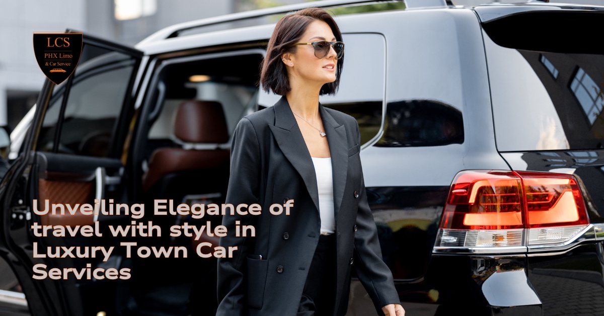 Unveiling Elegance of travel with style in Luxury Town Car Services