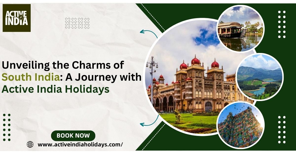 Unveiling the Charms of South India: A Journey with Active India Holidays