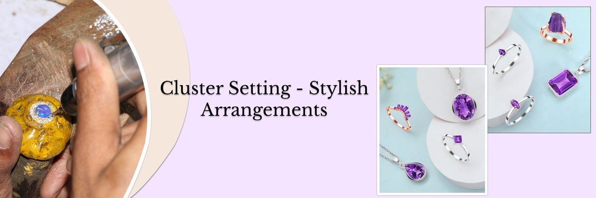 Cluster Setting Guide: A Beautiful Option for Jewelry