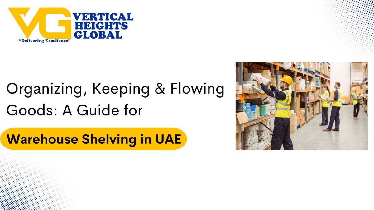 Organizing, Keeping & Flowing Goods: A Guide for Warehouse Shelving in UAE