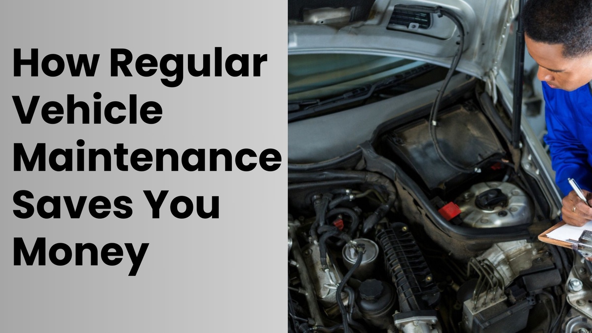 How Regular Vehicle Maintenance Saves You Money