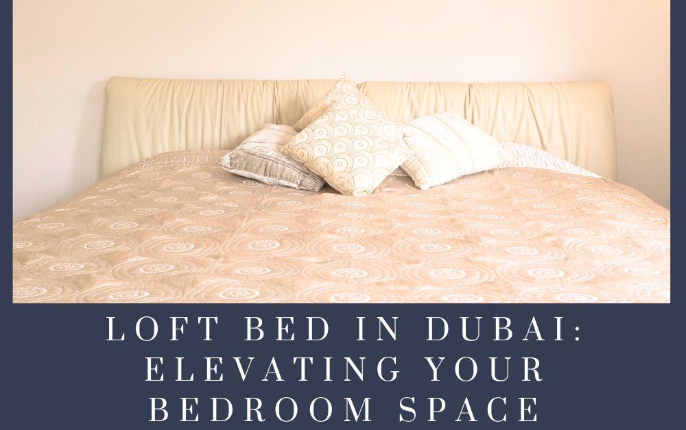 Loft Bed in Dubai: Elevating Your Bedroom Space