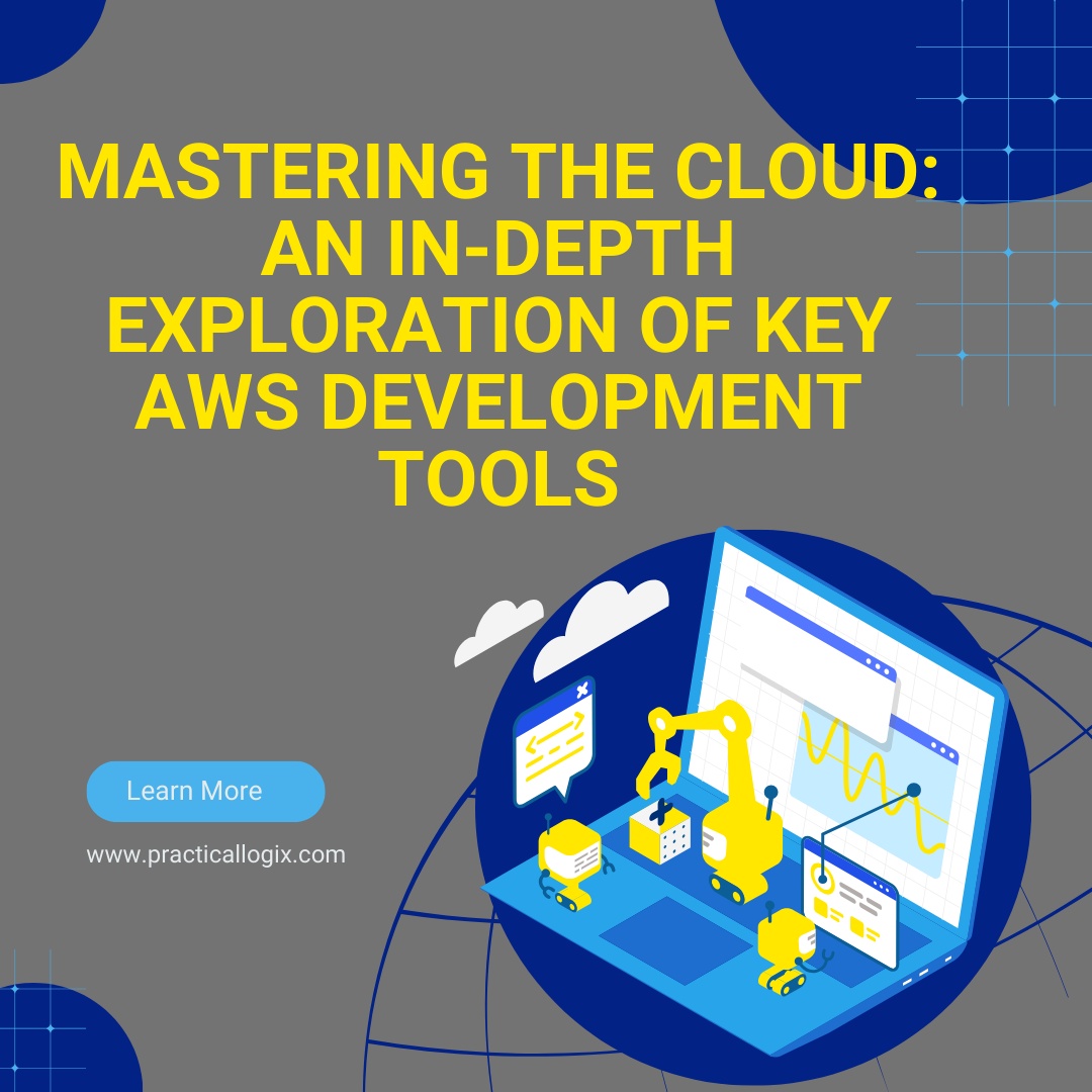 Mastering the Cloud: An In-Depth Exploration of Key AWS Development Tools