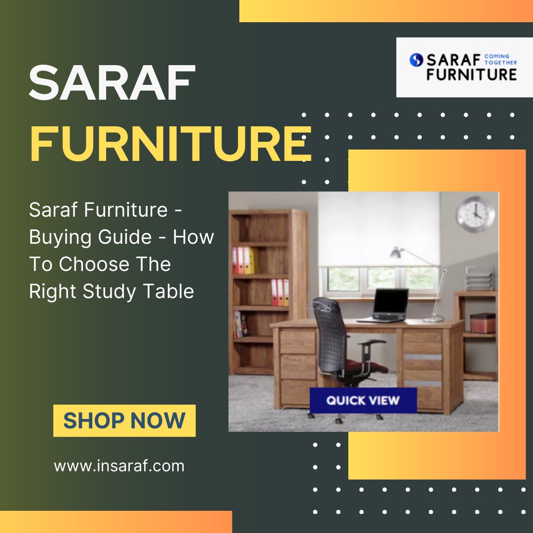 Saraf Furniture - Ultimate Study Table Buying Guide: Keys Considerations To Remember When Buying