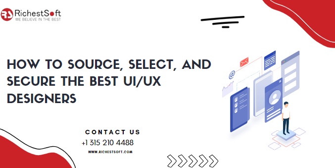 How to Source, Select, and Secure the Best UI/UX Designers