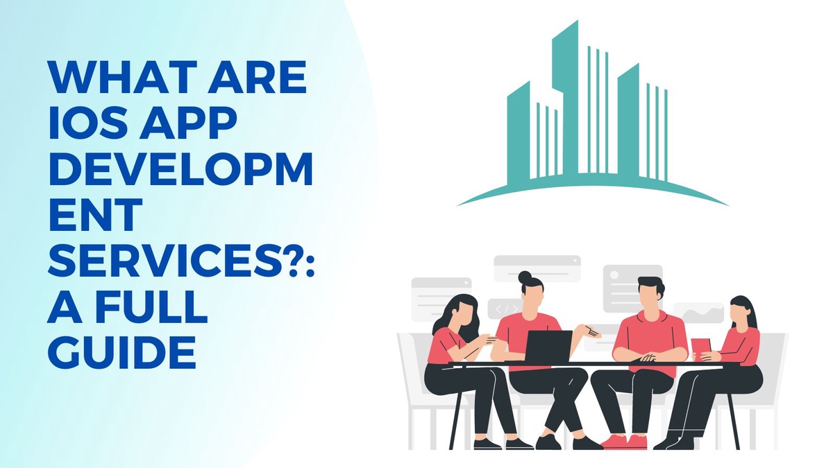 What are iOS App Development Services?: A Full Guide