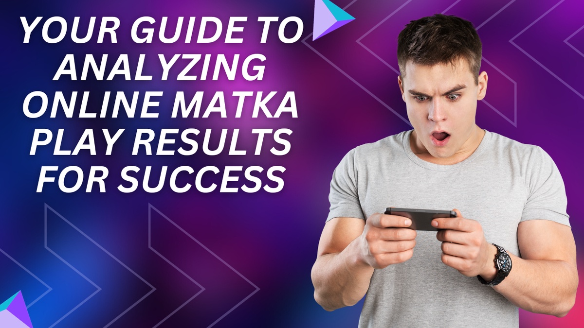Your Guide to Analyzing Online Matka Play Results for Success