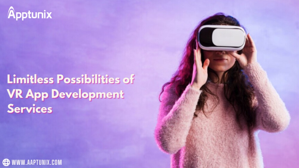 Unleashing the Limitless Possibilities of VR App Development Services