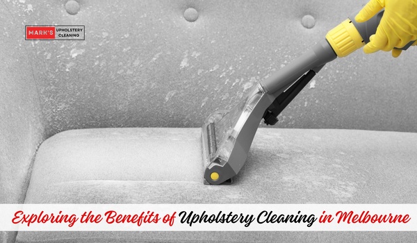 Exploring the Benefits of Upholstery Cleaning in Melbourne