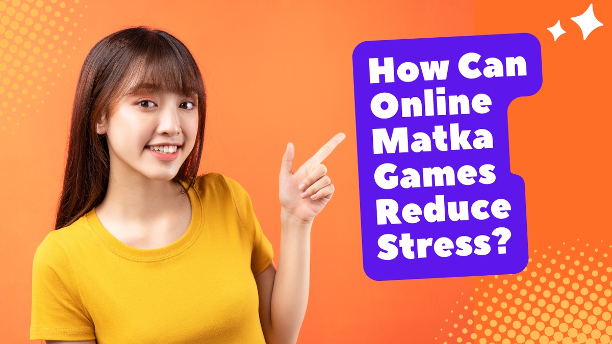 How Can Online Matka Games Reduce Stress?