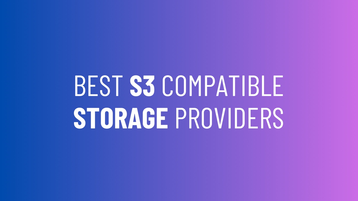 A guide to the best S3 compatible storage providers