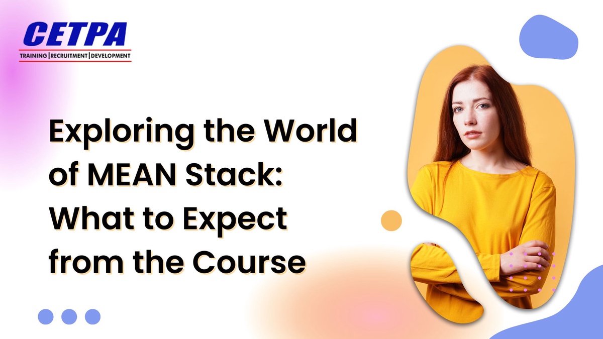 Exploring the World of MEAN Stack: What to Expect from the Course