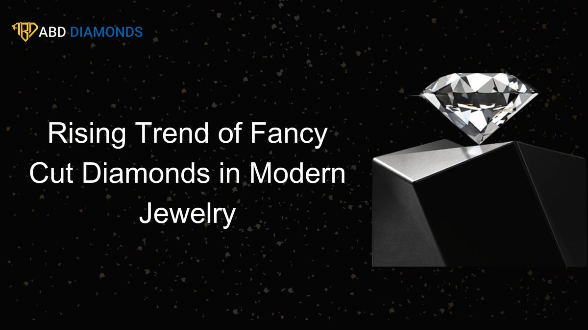 Rising Trend of Fancy Cut Diamonds in Modern Jewelry