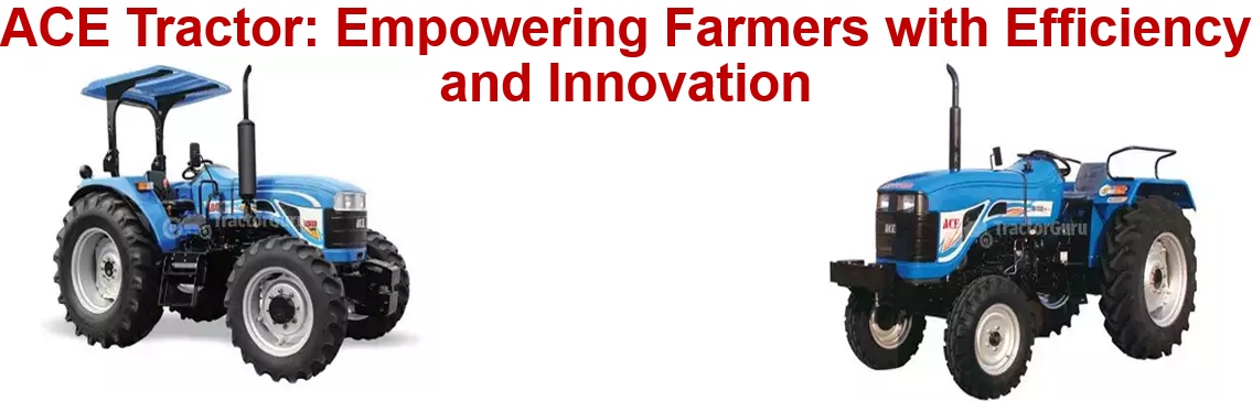 ACE Tractor: Empowering Farmers with Efficiency and Innovation