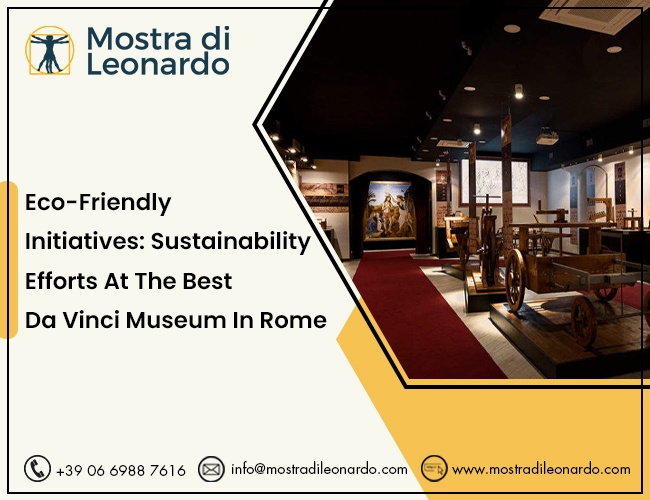 Eco-Friendly Initiatives: Sustainability Efforts at the Best Da Vinci Museum in Rome - Mostra Di Leonardo