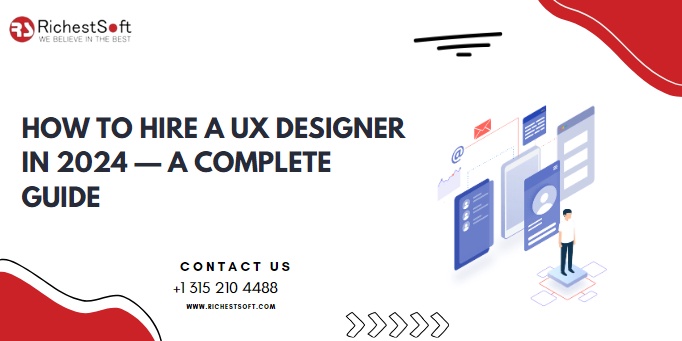 How to Hire a UX Designer in 2024 — A Complete Guide