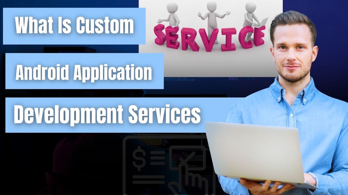 What Is Custom Android Application Development Services?