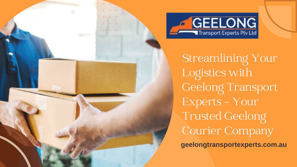Streamlining Your Logistics with Geelong Transport Experts - Your Trusted Geelong Courier Company
