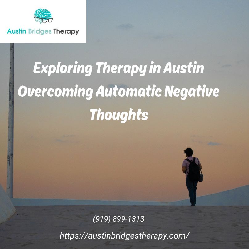 Exploring Therapy in Austin Overcoming Automatic Negative Thoughts