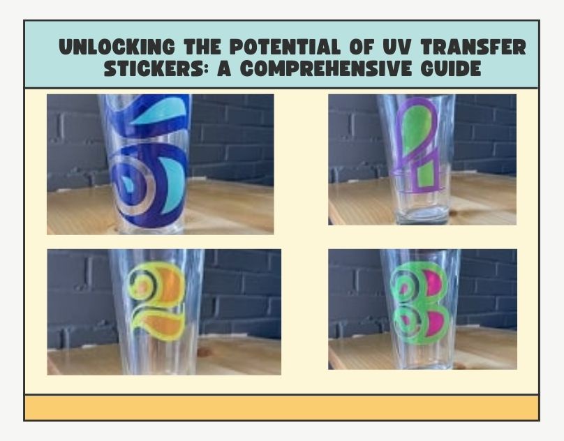 Unlocking the Potential of UV Transfer Stickers: A Comprehensive Guide
