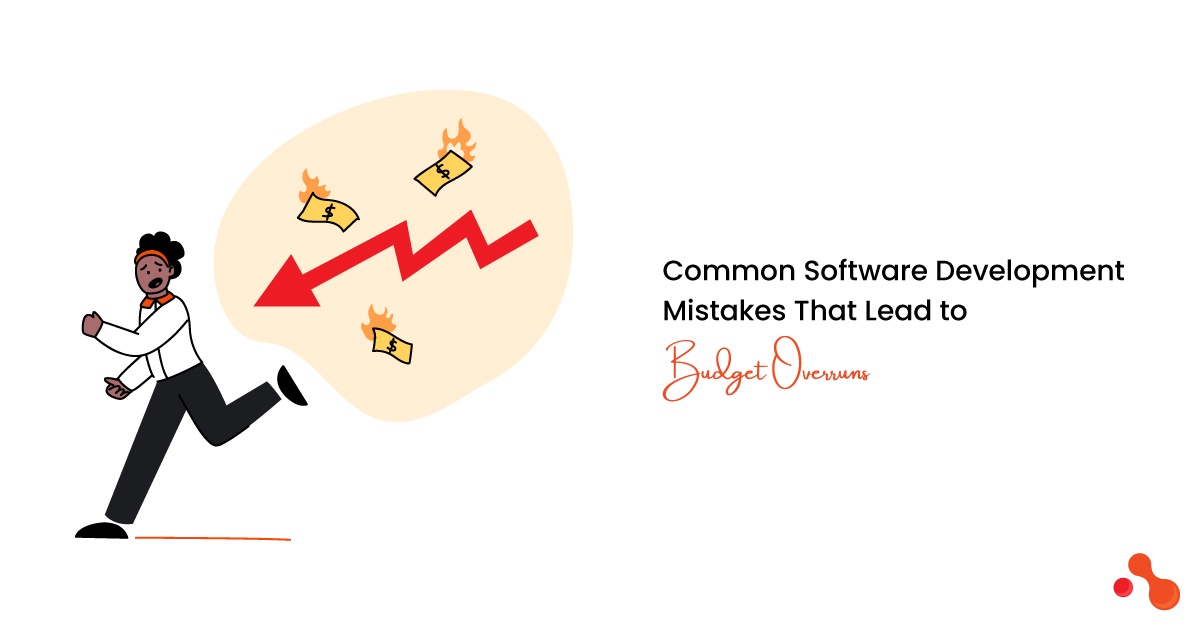 Common Software Development Mistakes for Budget Overruns