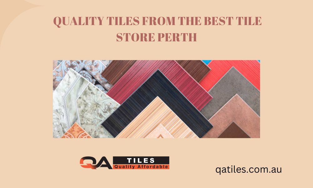 Quality Tiles from the Best Tile Store Perth