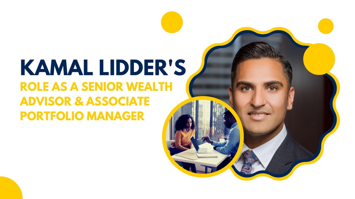 Kamal Lidder's Role as a Senior Wealth Advisor & Associate Portfolio Manager