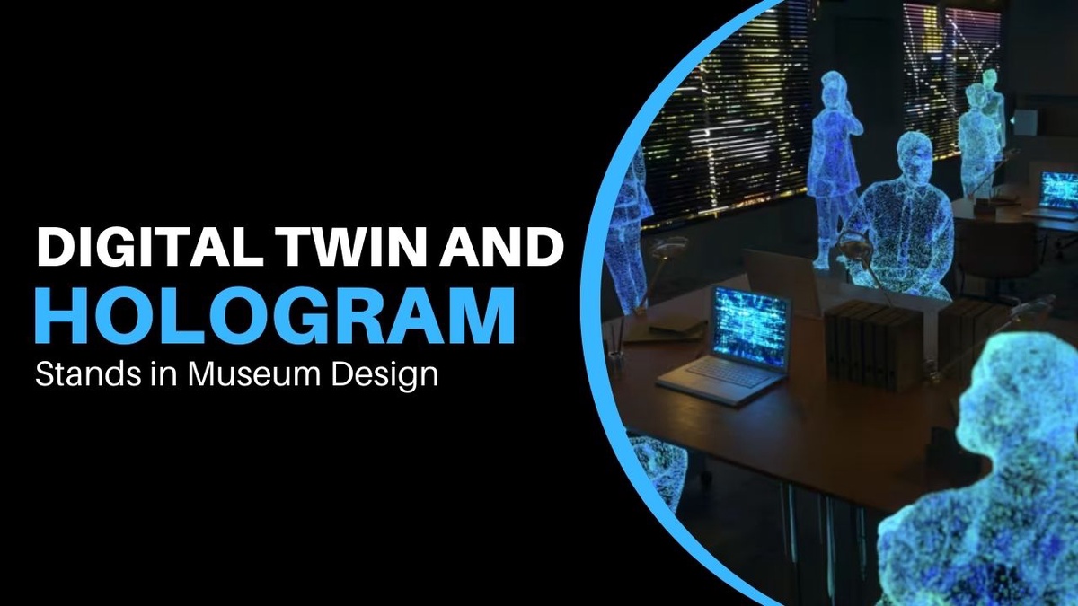 Step into the Future - Digital Twins and Hologram Stands in Museum Design