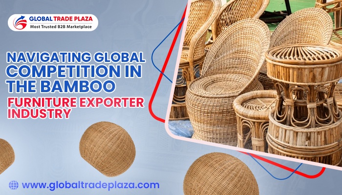 Navigating Global Competition in the Bamboo Furniture Export Industry with Global Trade Plaza