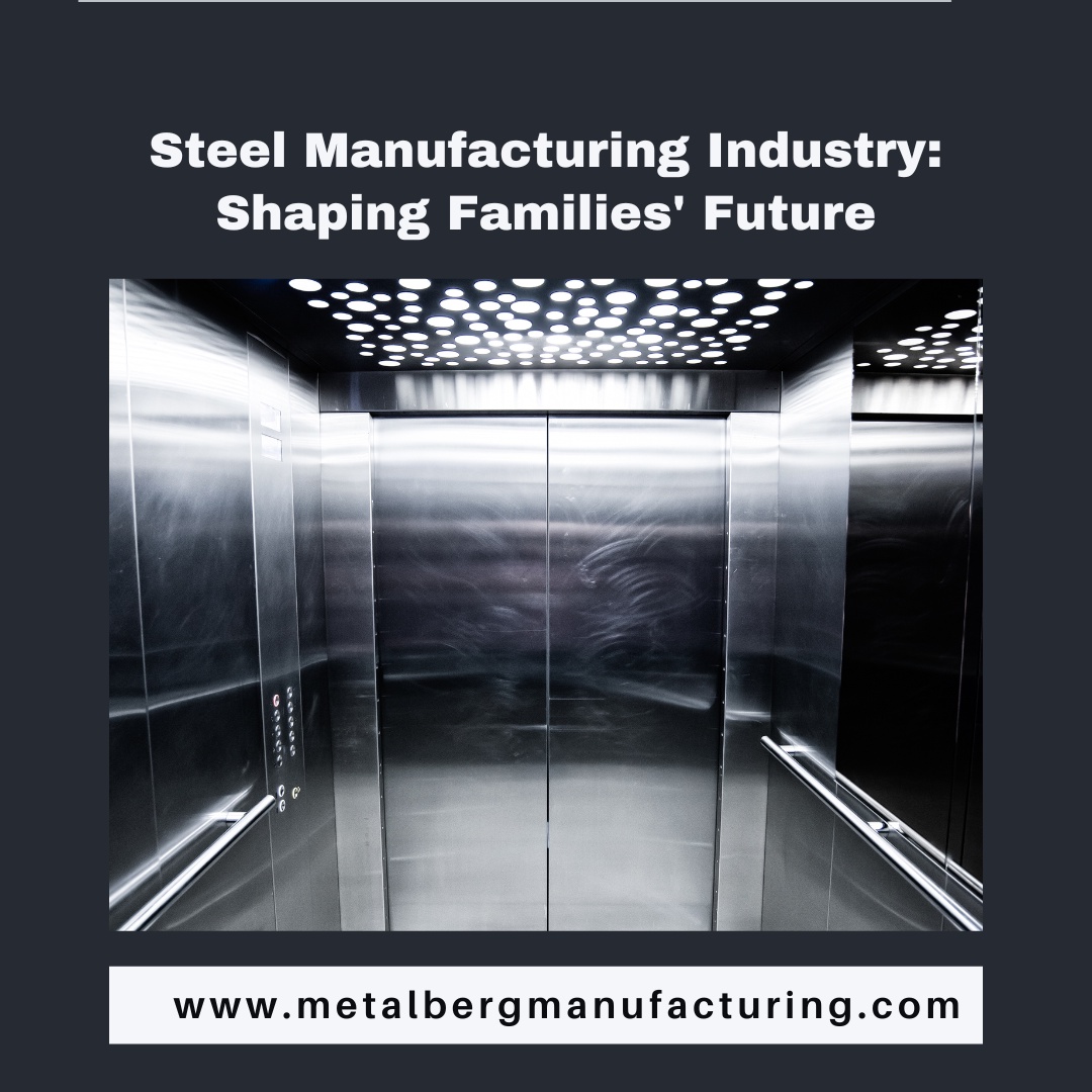 Steel Manufacturing Industry: Shaping Families' Future.